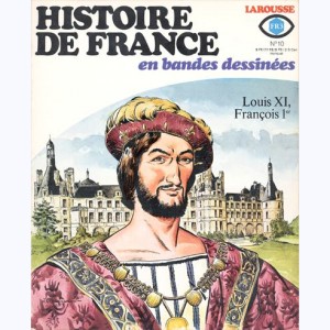 Histoire de France en BD : n° 10, Louis XI, François Ier